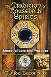 The Tradition of Household Spirits: Ancestral Lore and Practices - Claude Lecouteux