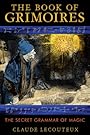 The Book of Grimoires: The Secret Grammar of Magic - Claude Lecouteux