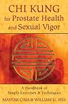 Chi Kung for Prostate Health and Sexual Vigor: A Handbook of Simple Exercises and Techniques