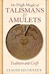 The High Magic of Talismans and Amulets: Tradition and Craft