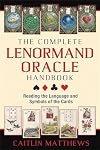 The Complete Lenormand Oracle Handbook: Reading the Language and Symbols of the Cards