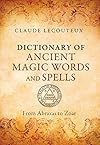Dictionary of Ancient Magic Words and Spells: From Abraxas to Zoar
