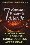 7 Reasons to Believe in the Afterlife: A Doctor Reviews the Case for Consciousness after Death