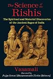 The Science Of The Rishis The Spiritual And Material Discoveries Of The Ancient Sages Of India