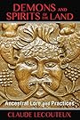 Demons and Spirits of the Land: Ancestral Lore and Practices - Claude Lecouteux