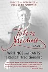 The John Michell Reader: Writings and Rants of a Radical Traditionalist