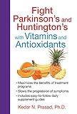 Fight Parkinsons And Huntingtons With Vitamins And Antioxidants