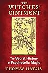The Witches' Ointment: The Secret History of Psychedelic Magic - Thomas Hatsis