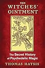The Witches' Ointment: The Secret History of Psychedelic Magic - Thomas Hatsis