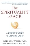 The Spirituality Of Age A Seekers Guide To Growing Older