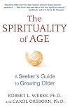 The Spirituality of Age: A Seekerโs Guide to Growing Older