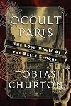 Occult Paris: The Lost Magic of the Belle Époque