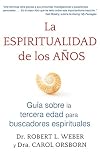 La espiritualidad de los años: Guía sobre la tercera edad para buscadores espirituales (Spanish Edition)