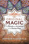 Original Magic: The Rituals and Initiations of the Persian Magi