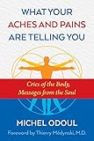 What Your Aches And Pains Are Telling You Cries Of The Body Messages From The Soul