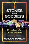 Stones of the Goddess: 104 Crystals for the Divine Feminine