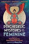 Psychedelic Mysteries of the Feminine: Creativity, Ecstasy, and Healing
