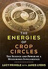 The Energies of Crop Circles: The Science and Power of a Mysterious Intelligence