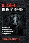 Russian Black Magic: The Beliefs and Practices of Heretics and Blasphemers