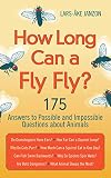 How Long Can a Fly Fly?: 175 Answers to Possible and Impossible Questions about Animals
