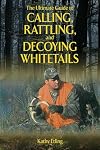 The Ultimate Guide to Calling, Rattling, and Decoying Whitetails