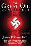 The Great Oil Conspiracy: How the U.S. Government Hid the Nazi Discovery of Abiotic Oil from the American People