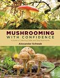 Mushrooming With Confidence A Guide To Collecting Edible And Tasty Mushrooms