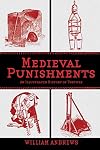 Medieval Punishments: An Illustrated History of Torture