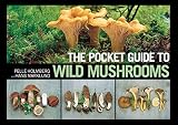 The Pocket Guide To Wild Mushrooms Helpful Tips For Mushrooming In The Field