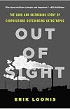 Out of Sight: The Long and Disturbing Story of Corporations Outsourcing Catastrophe