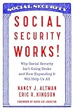 Social Security Works Why Social Security Isnt Going Broke And How Expanding It Will Help Us All