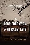 The Lost Education of Horace Tate: Uncovering the Hidden Heroes Who Fought for Justice in Schools
