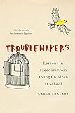 Troublemakers Lessons In Freedom From Young Children At School