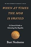 When At Times The Mob Is Swayed A Citizens Guide To Defending Our Republic