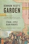 Denmark Vesey’s Garden: Slavery and Memory in the Cradle of the Confederacy