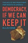 Democracy, If We Can Keep It: The ACLU’s 100-Year Fight for Rights in America