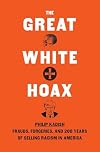 The Great White Hoax: Two Centuries of Selling Racism in America