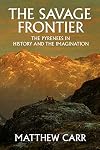 The Savage Frontier: The Pyrenees in History and the Imagination