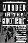 Murder in the Garment District: The Grip of Organized Crime and the Decline of Labor in the United States