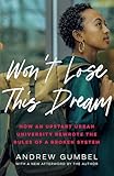 Wont Lose This Dream How An Upstart Urban University Rewrote The Rules Of A Broken System