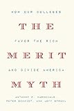 The Merit Myth How Our Colleges Favor The Rich And Divide America
