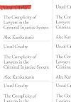 Usual Cruelty: The Complicity of Lawyers in the Criminal Injustice System