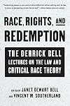 Race, Rights, and Redemption: The Derrick Bell Lectures on the Law and Critical Race Theory