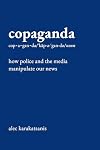 Copaganda: How Police and the Media Manipulate Our News