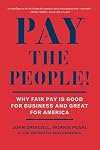 Pay the People!: Why Fair Pay is Good for Business and Great for America