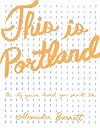 This is Portland: The City You've Heard You Should Like (People's Guide)