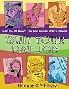 Quit Your Day Job: Build the DIY Project, Life, and Business of Your Dreams (Good Life)