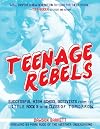 Teenage Rebels: Stories of Successful High School Activists, From the Little Rock 9 to the Class of Tomorrow (Comix Journalism)