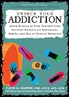 Unfuck Your Addiction: Using Science to Free Yourself from Harmful Reliance on Substances, Habits, and Out of Control Behaviors (5-Minute Therapy)