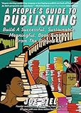 A Peoples Guide To Publishing Build A Successful Sustainable Meaningful Book Business